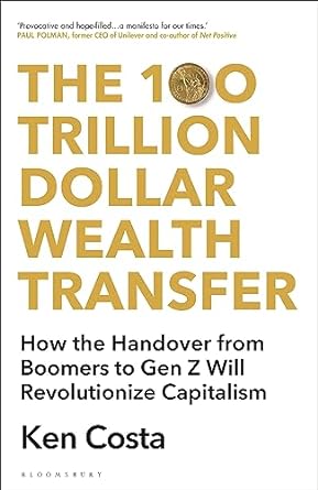 the 100 trillion dollar wealth transfer how the handover from boomers to gen z will revolutionize capitalism