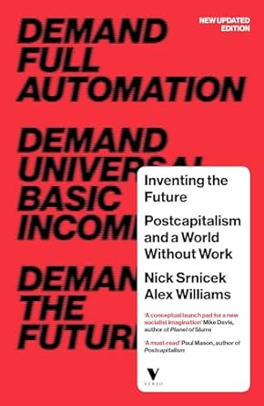 inventing the future postcapitalism and a world without work revised, updated edition nick srnicek ,alex