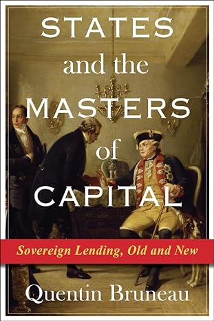 states and the masters of capital sovereign lending old and new 1st edition quentin bruneau 0231204698,