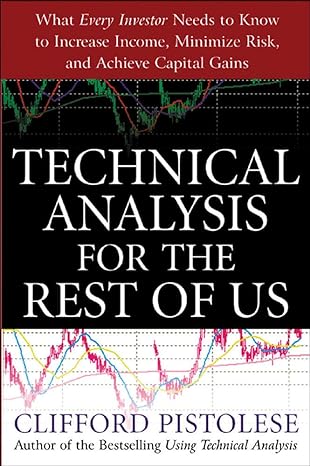 technical analysis for the rest of us what every investor needs to know to increase income minimize risk and