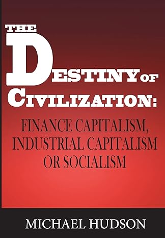 the destiny of civilization finance capitalism industrial capitalism or socialism 1st edition michael hudson