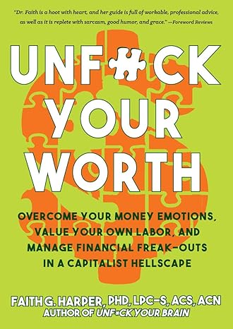 unfuck your worth overcome your money emotions value your own labor and manage financial freak outs in a