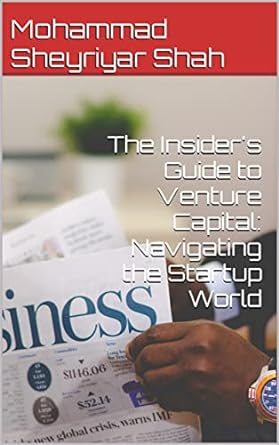 the insiders guide to venture capital navigating the startup world 1st edition mohammad sheyriyar shah