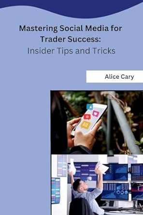 mastering social media for trader success insider tips and tricks 1st edition alice cary b0cn9nbg4q,