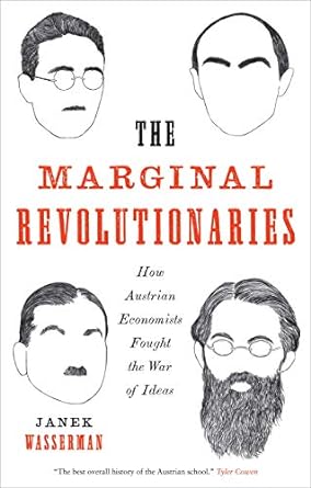the marginal revolutionaries how austrian economists fought the war of ideas 1st edition janek wasserman