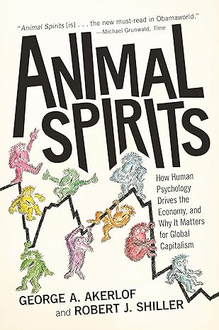 animal spirits how human psychology drives the economy and why it matters for global capitalism revised