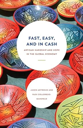 fast easy and in cash artisan hardship and hope in the global economy 1st edition jason antrosio ,rudi