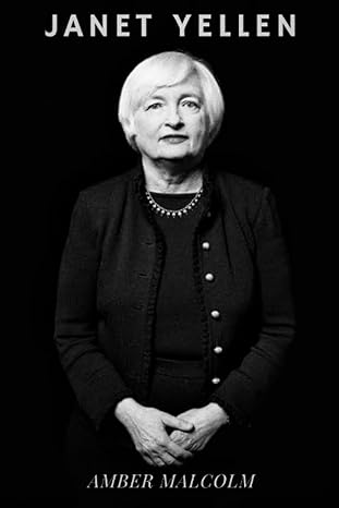 janet yellen a trailblazing economist and leader of the federal reserve 1st edition amber malcolm