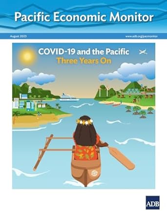 pacific economic monitor august 2023 covid 19 and the pacific three years on 1st edition asian development
