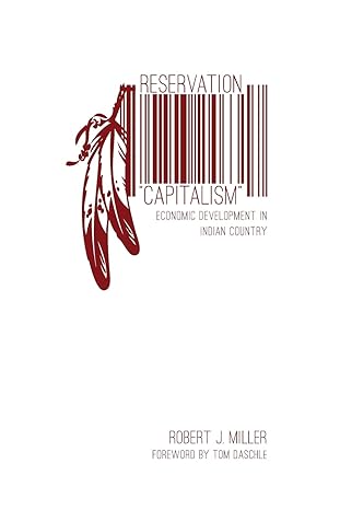 reservation capitalism economic development in indian country 1st edition robert j. miller 0803246315,