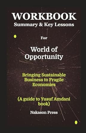workbook for world of opportunity bringing sustainable business to fragile economies 1st edition nakason