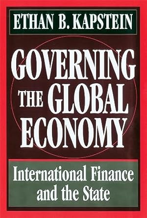 governing the global economy international finance and the state 1st edition ethan b. kapstein 0674357582,