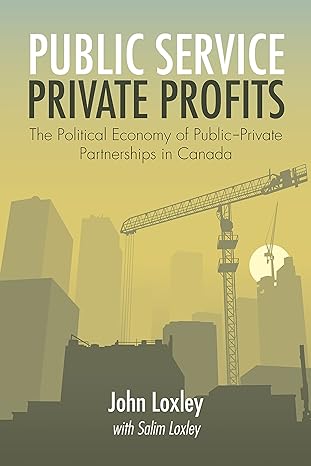 public service private profits the political economy of public private partnerships in canada 1st edition