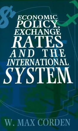 economic policy exchange rates and the international system 1st edition w. max corden 0226115917,