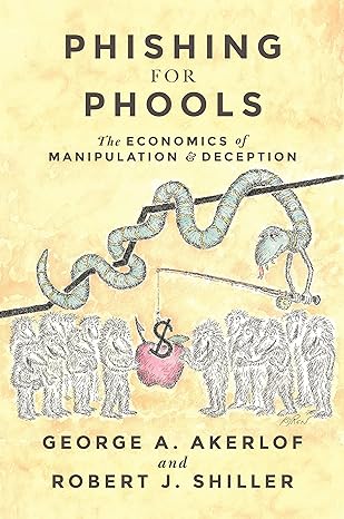 phishing for phools the economics of manipulation and deception 1st edition george a. akerlof ,robert j.