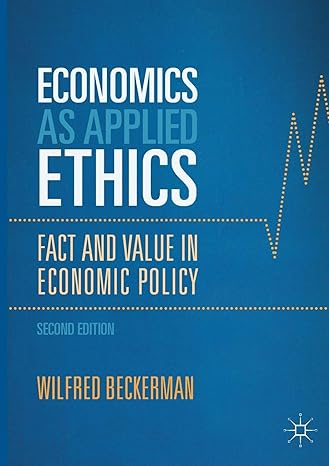 economics as applied ethics fact and value in economic policy 2nd edition wilfred beckerman 3319503189,