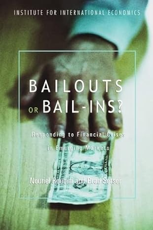 bailouts or bail ins responding to financial crises in emerging economies 1st edition nouriel roubini, brad