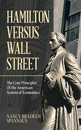 hamilton versus wall street the core principles of the american system of economics 1st edition nancy bradeen