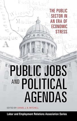 public jobs and political agendas the public sector in an era of economic stress 1st edition daniel j. b.