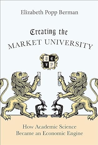 creating the market university how academic science became an economic engine 1st edition elizabeth popp