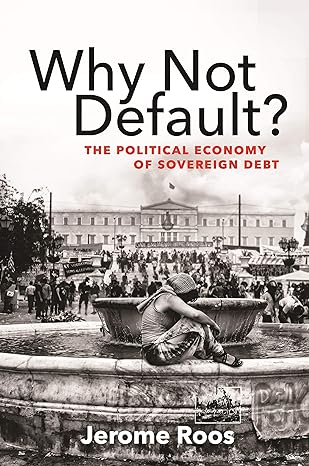 why not default the political economy of sovereign debt 1st edition jerome e. roos 0691217432, 978-0691217437