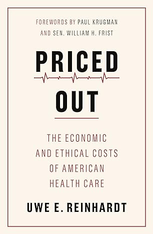 priced out the economic and ethical costs of american health care 1st edition uwe e. reinhardt ,tsung-mei