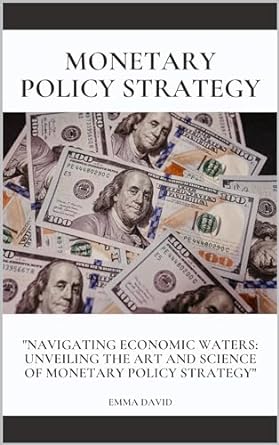 monetary policy strategy navigating economic waters unveiling the art and science of monetary policy strategy