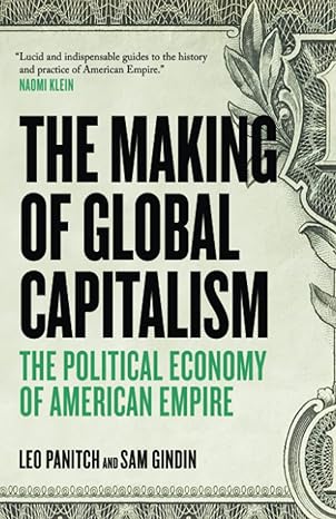 the making of global capitalism the political economy of american empire 1st edition sam gindin, leo panitch