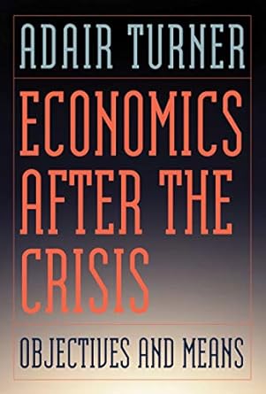 economics after the crisis objectives and means 1st edition adair turner 026252516x, 978-0262525169