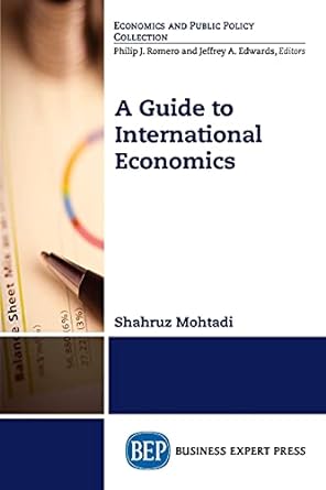 a guide to international economics 1st edition shahruz mohtadi 1631574396, 978-1631574399