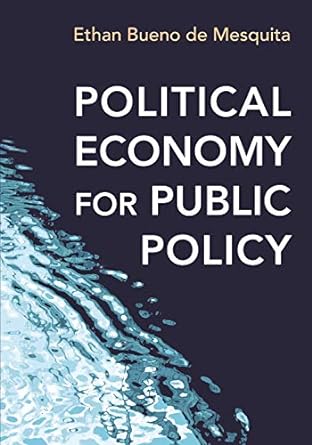 political economy for public policy 1st edition ethan bueno de mesquita 0691168741, 978-0691168746
