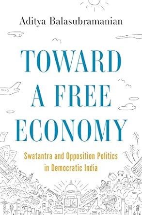 toward a free economy swatantra and opposition politics in democratic india 1st edition aditya
