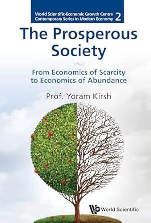 the prosperous society from economics of scarcity to economics of abundance 1st edition yoram kirsh
