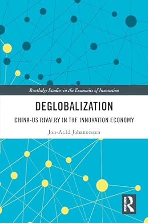 deglobalization china us rivalry in the innovation economy 1st edition jon arild johannessen b01i4p94eu,