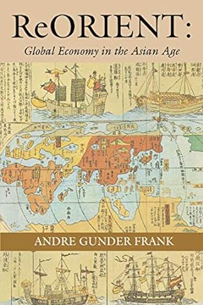 reorient global economy in the asian age 1st printed edition andre gunder frank 0520214749, 978-0520214743