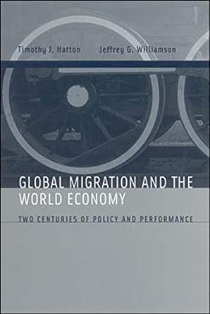 global migration and the world economy two centuries of policy and performance 1st edition timothy j hatton