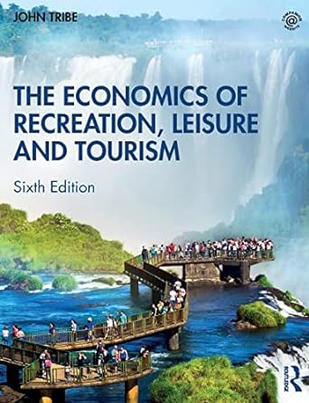 the economics of recreation leisure and tourism 6th edition john tribe 0367230836, 978-0367230838