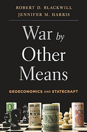 war by other means geoeconomics and statecraft 1st edition ambassador robert d blackwill ,jennifer m harris
