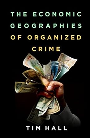 the economic geographies of organized crime 1st edition tim hall 1462535194, 978-1462535194