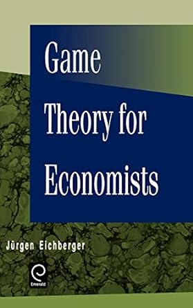 game theory for economists 1st edition jurgen eichberger 0122336208, 978-0122336201