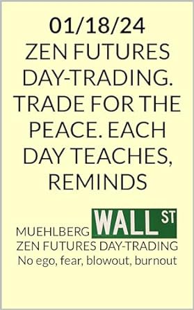 01/18/24 zen futures day trading 1st edition richard l muehlberg b00obj1fbo, b0csrww5jl