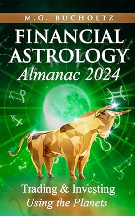 financial astrology almanac 2024 trading and investing using the planets 11th edition m g bucholtz