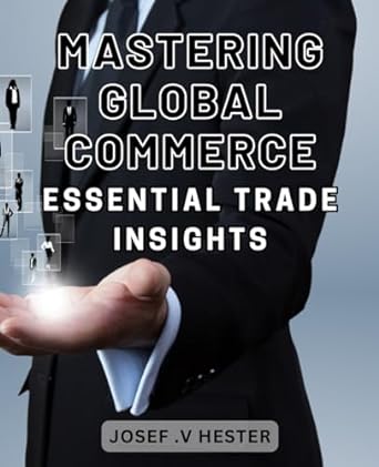 mastering global commerce essential trade insights unlocking international markets insider strategies for