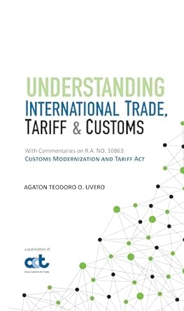 understanding international trade tariff and customs with commentaries on r a no 10863 customs modernization