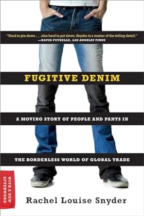 fugitive denim a moving story of people and pants in the borderless world of global trade updated edition