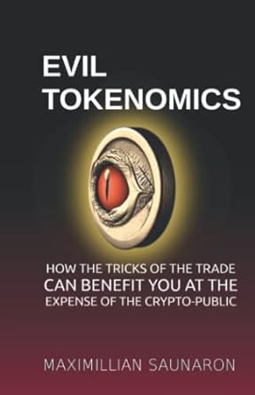 evil tokenomics how the tricks of the trade can benefit you at the expense of the crypto public 1st edition