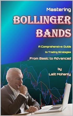 mastering bollinger bands a comprehensive guide to trading strategies from basic to advanced by lalit mohanty