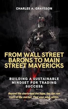 from wall street barons to main street mavericks building a sustainable mindset for trading success 1st