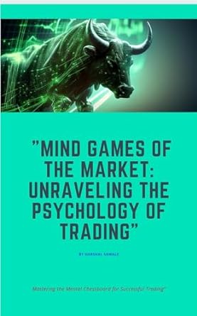 mind games of the market unraveling the psychology of trading mastering the mental chessboard for successful