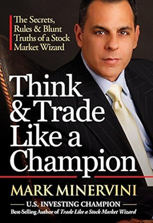 think and trade like a champion the secrets rules and blunt truths of a stock market wizard 1st edition mark